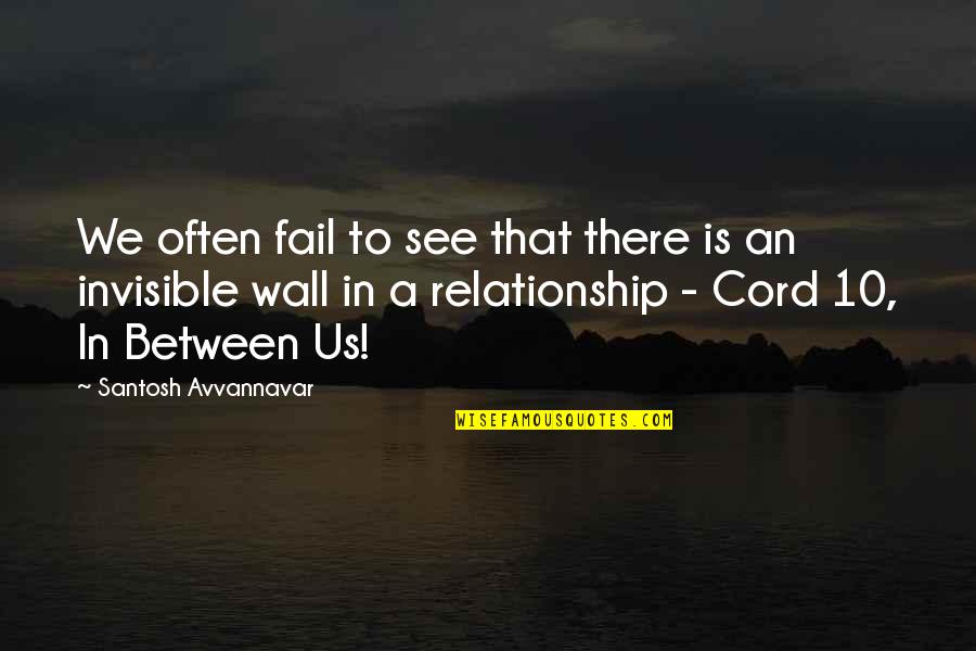 Ristet Havregryn Quotes By Santosh Avvannavar: We often fail to see that there is