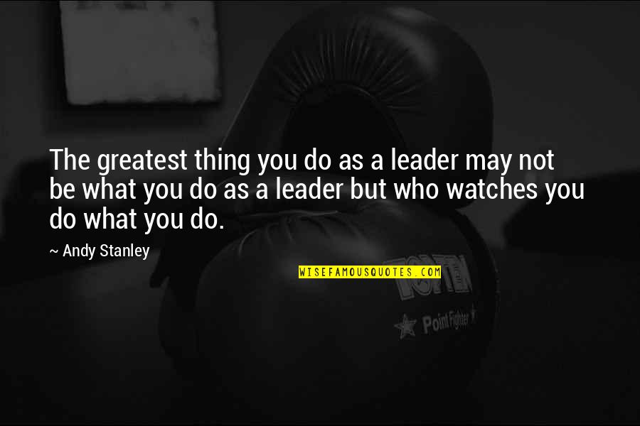 Ristet Hotdog Quotes By Andy Stanley: The greatest thing you do as a leader Ristet Hotdog Quotes By Andy Stanley: The greatest thing you do as a leader