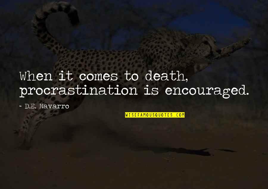 Ristie Askew Quotes By D.E. Navarro: When it comes to death, procrastination is encouraged. Ristie Askew Quotes By D.E. Navarro: When it comes to death, procrastination is encouraged.
