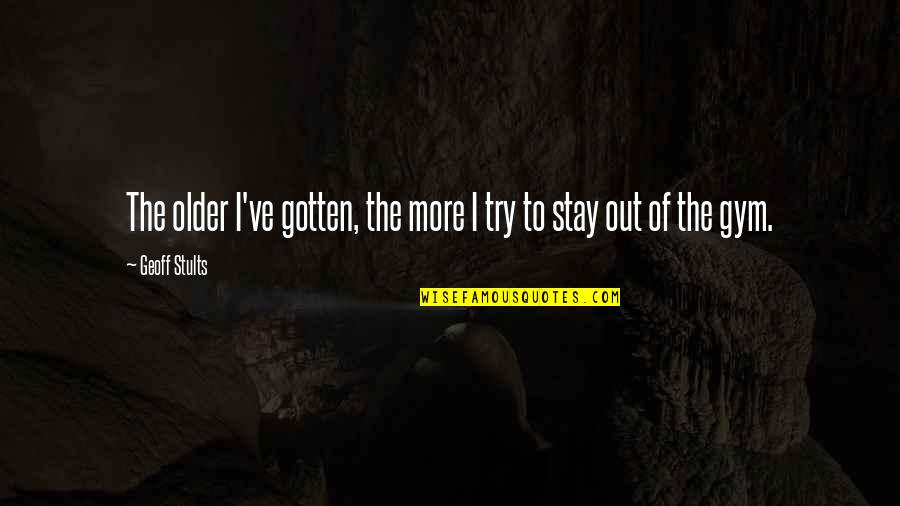Ristie Askew Quotes By Geoff Stults: The older I've gotten, the more I try