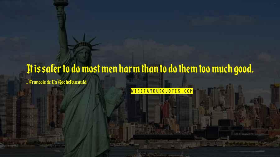 Ristolainen Hockeydb Quotes By Francois De La Rochefoucauld: It is safer to do most men harm Ristolainen Hockeydb Quotes By Francois De La Rochefoucauld: It is safer to do most men harm