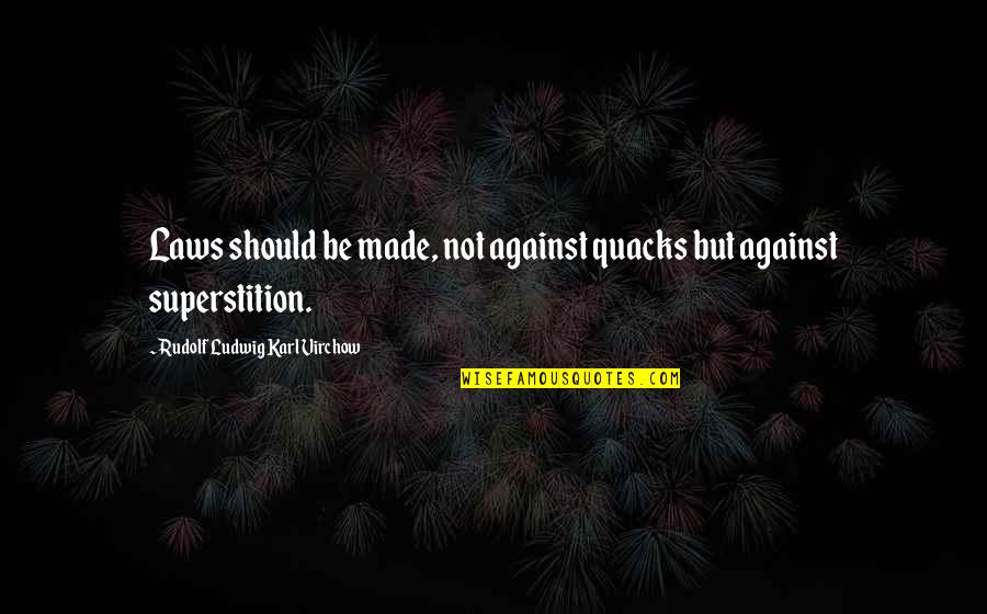 Ristori 2021 Quotes By Rudolf Ludwig Karl Virchow: Laws should be made, not against quacks but Ristori 2021 Quotes By Rudolf Ludwig Karl Virchow: Laws should be made, not against quacks but