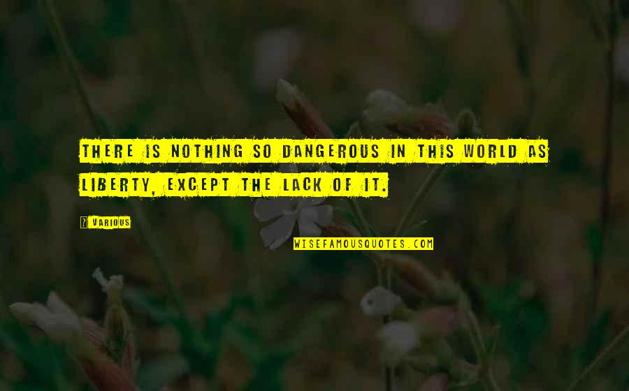 Ristourne Signification Quotes By Various: There is nothing so dangerous in this world