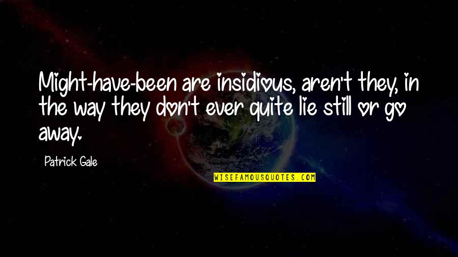 Ristourne Zalando Quotes By Patrick Gale: Might-have-been are insidious, aren't they, in the way Ristourne Zalando Quotes By Patrick Gale: Might-have-been are insidious, aren't they, in the way