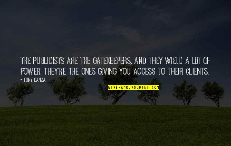 Ristourne Zalando Quotes By Tony Danza: The publicists are the gatekeepers, and they wield Ristourne Zalando Quotes By Tony Danza: The publicists are the gatekeepers, and they wield