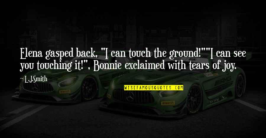 Ristrettos Quotes By L.J.Smith: Elena gasped back, "I can touch the ground!""I Ristrettos Quotes By L.J.Smith: Elena gasped back, "I can touch the ground!""I