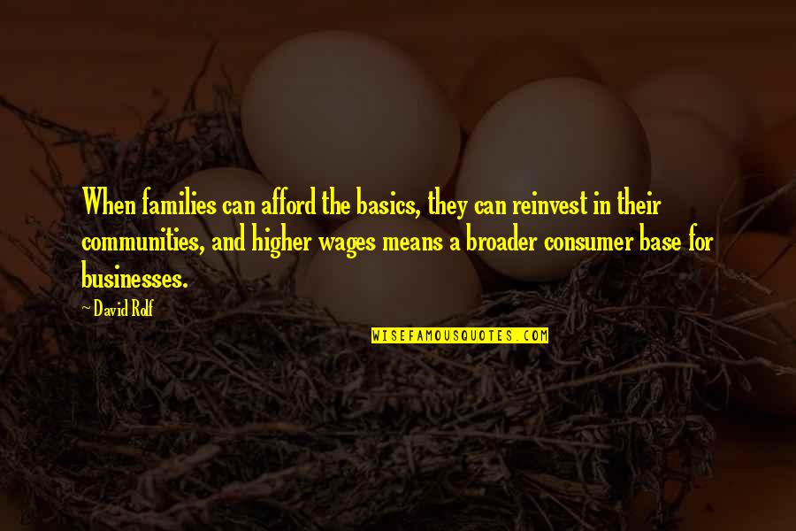 Ristuccia Wilmington Quotes By David Rolf: When families can afford the basics, they can Ristuccia Wilmington Quotes By David Rolf: When families can afford the basics, they can
