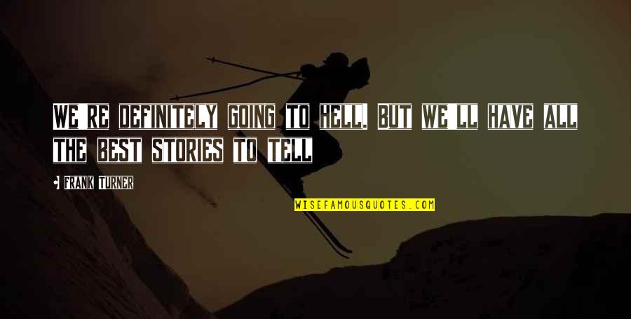 Ristuccia Wilmington Quotes By Frank Turner: We're definitely going to hell. But we'll have