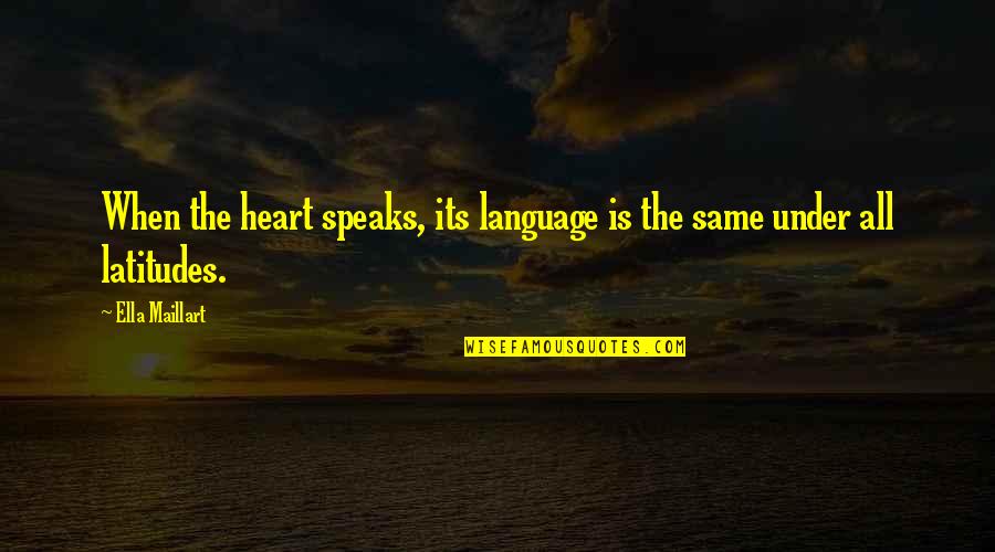 Risu Quotes By Ella Maillart: When the heart speaks, its language is the