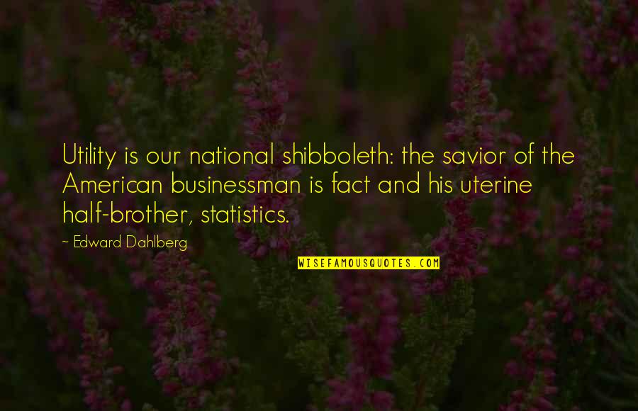 Risuonare Quotes By Edward Dahlberg: Utility is our national shibboleth: the savior of Risuonare Quotes By Edward Dahlberg: Utility is our national shibboleth: the savior of