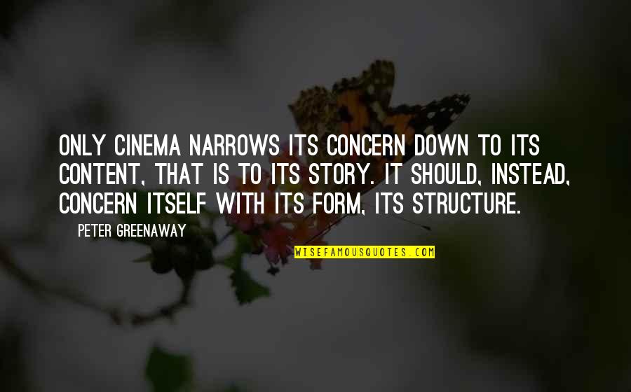 Risuonare Quotes By Peter Greenaway: Only cinema narrows its concern down to its Risuonare Quotes By Peter Greenaway: Only cinema narrows its concern down to its