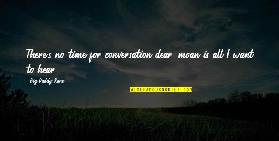 Risus Parasails Quotes By Big Daddy Kane: There's no time for conversation dear, moan is