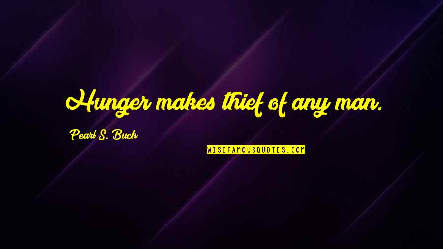 Risus Parasails Quotes By Pearl S. Buck: Hunger makes thief of any man.