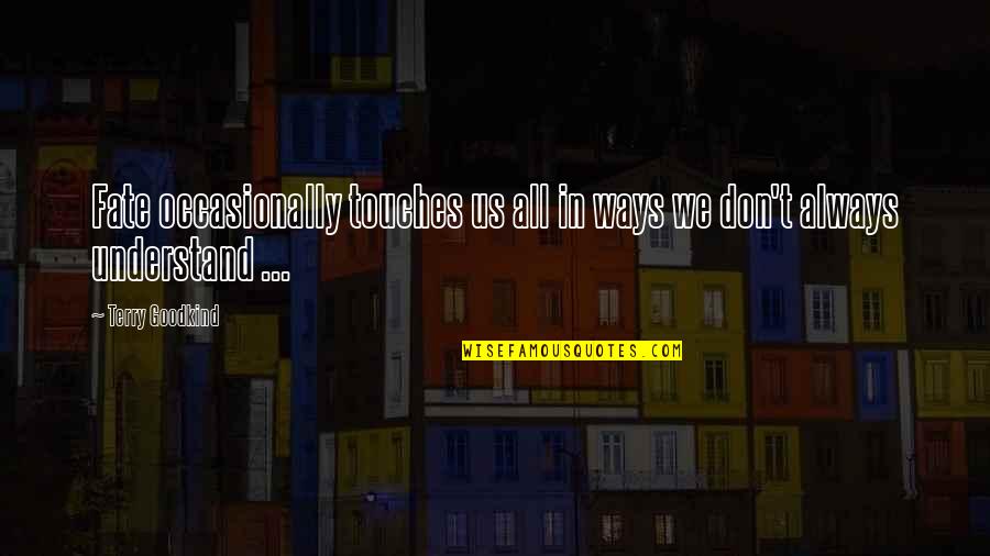 Risus Quotes By Terry Goodkind: Fate occasionally touches us all in ways we