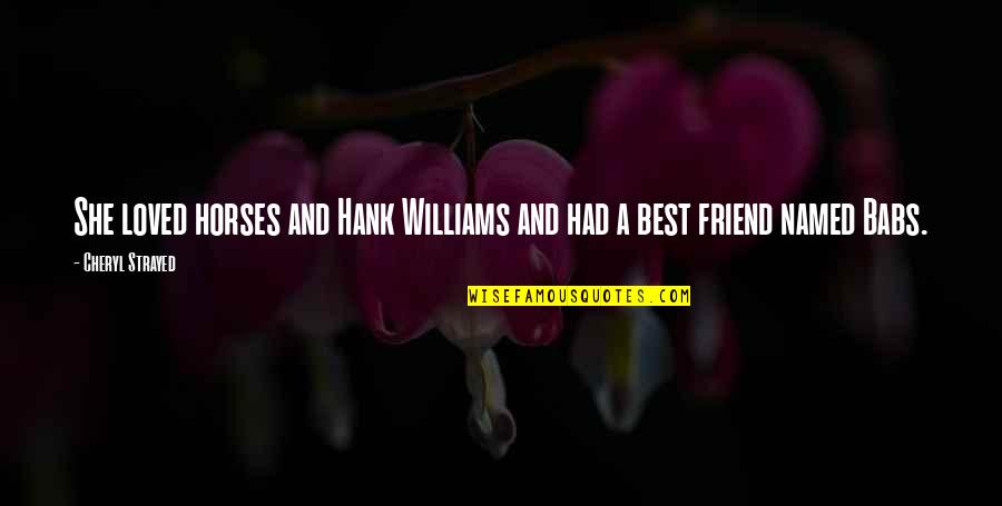 Risvana Afrin Quotes By Cheryl Strayed: She loved horses and Hank Williams and had Risvana Afrin Quotes By Cheryl Strayed: She loved horses and Hank Williams and had