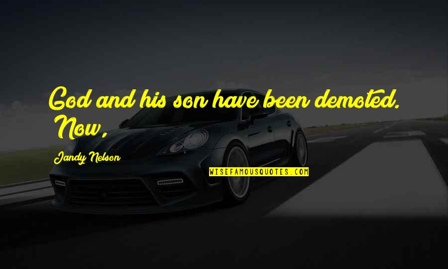 Risvana Afrin Quotes By Jandy Nelson: God and his son have been demoted. "Now, Risvana Afrin Quotes By Jandy Nelson: God and his son have been demoted. "Now,