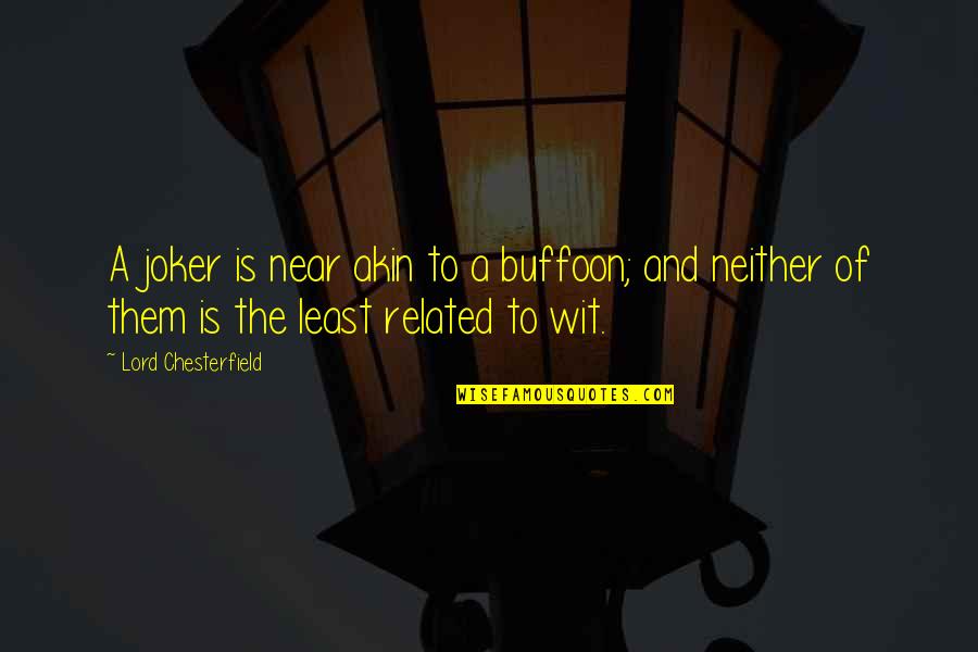Risveglio Giovedi Quotes By Lord Chesterfield: A joker is near akin to a buffoon; Risveglio Giovedi Quotes By Lord Chesterfield: A joker is near akin to a buffoon;