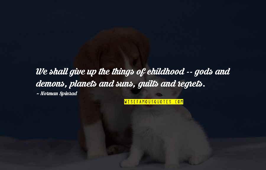 Risveglio Giovedi Quotes By Norman Spinrad: We shall give up the things of childhood Risveglio Giovedi Quotes By Norman Spinrad: We shall give up the things of childhood
