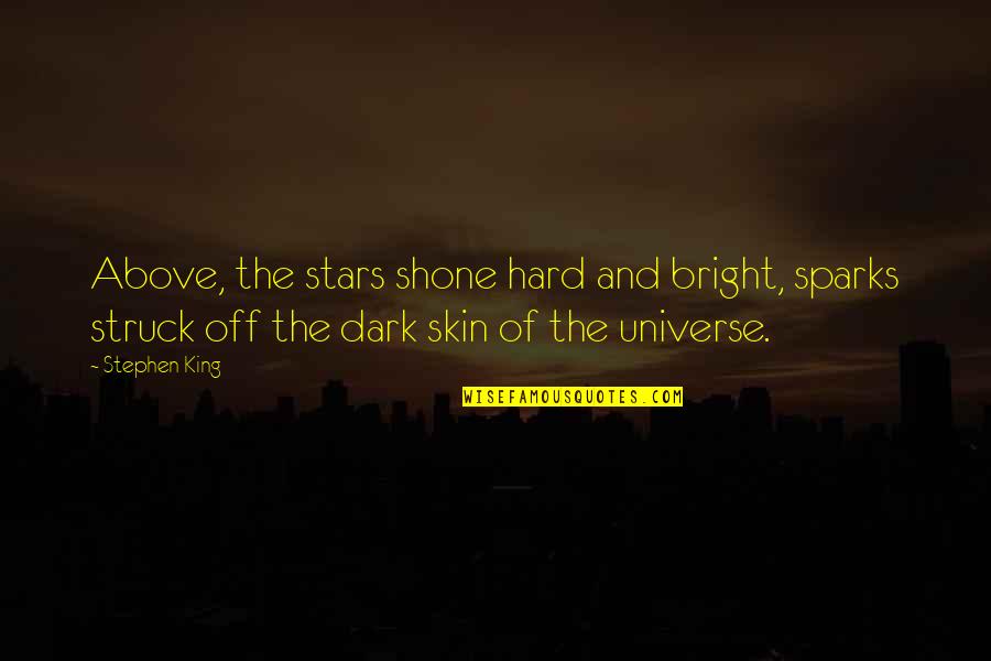 Rit R Smil Quotes By Stephen King: Above, the stars shone hard and bright, sparks