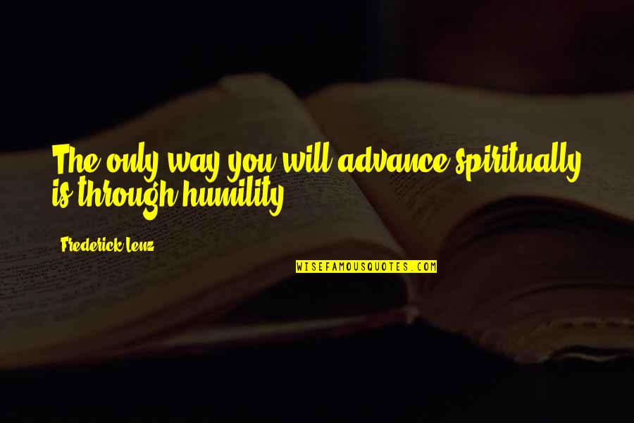 Rita Charon Quotes By Frederick Lenz: The only way you will advance spiritually is