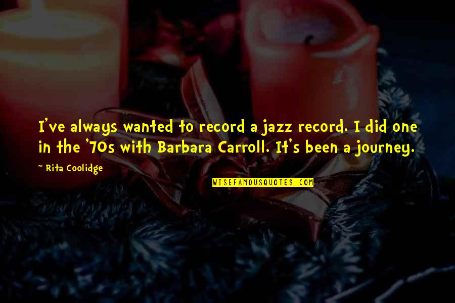 Rita Coolidge Quotes By Rita Coolidge: I've always wanted to record a jazz record.
