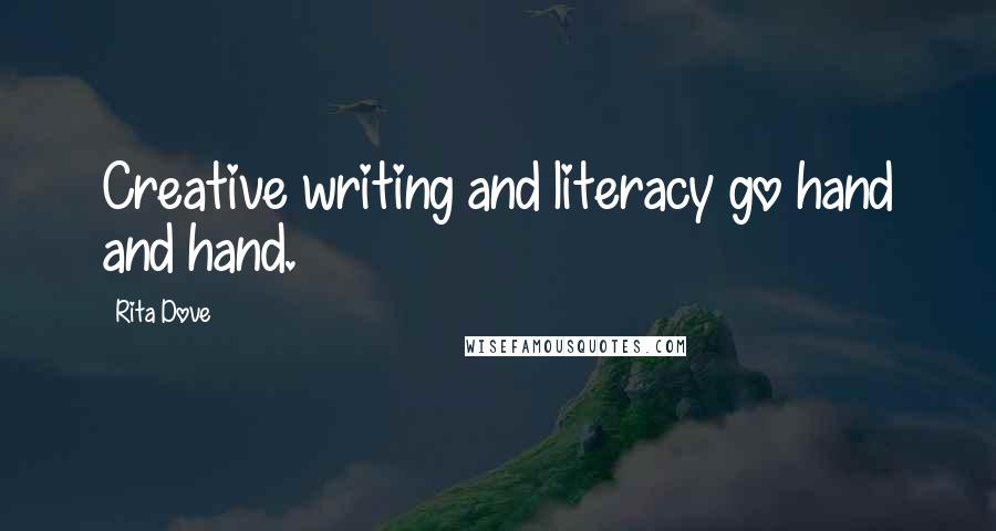 Rita Dove quotes: Creative writing and literacy go hand and hand.