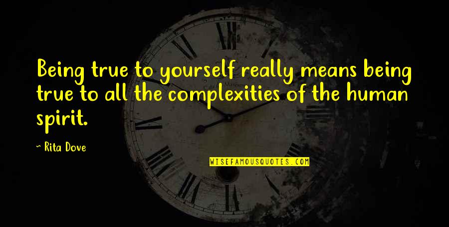 Rita Dove Quotes By Rita Dove: Being true to yourself really means being true Rita Dove Quotes By Rita Dove: Being true to yourself really means being true