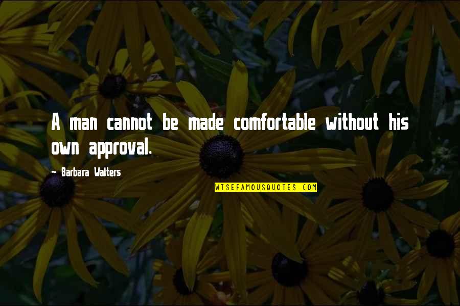 Rita Farr Quotes By Barbara Walters: A man cannot be made comfortable without his Rita Farr Quotes By Barbara Walters: A man cannot be made comfortable without his