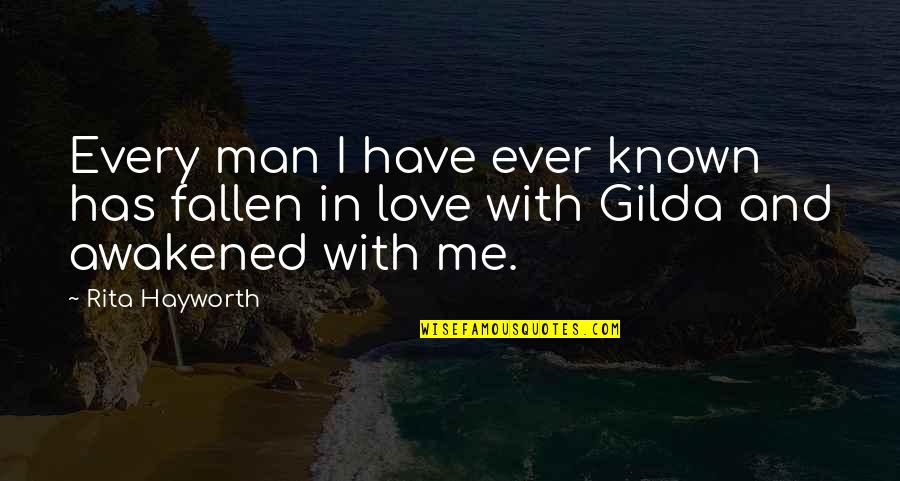 Rita Hayworth Gilda Quotes By Rita Hayworth: Every man I have ever known has fallen