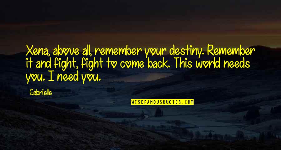 Rita Hayworth Shawshank Redemption Book Quotes By Gabrielle: Xena, above all, remember your destiny. Remember it Rita Hayworth Shawshank Redemption Book Quotes By Gabrielle: Xena, above all, remember your destiny. Remember it