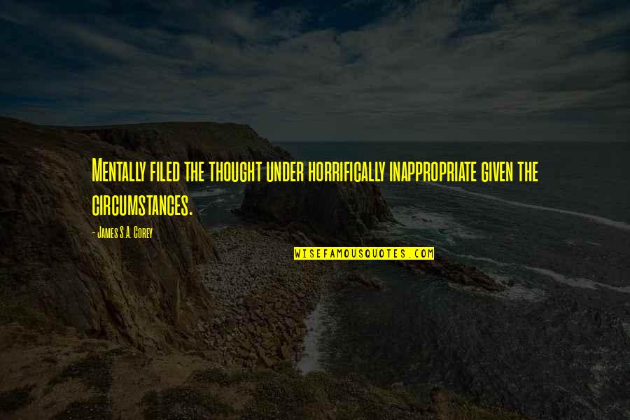 Rita Hayworth Shawshank Redemption Quotes By James S.A. Corey: Mentally filed the thought under horrifically inappropriate given Rita Hayworth Shawshank Redemption Quotes By James S.A. Corey: Mentally filed the thought under horrifically inappropriate given