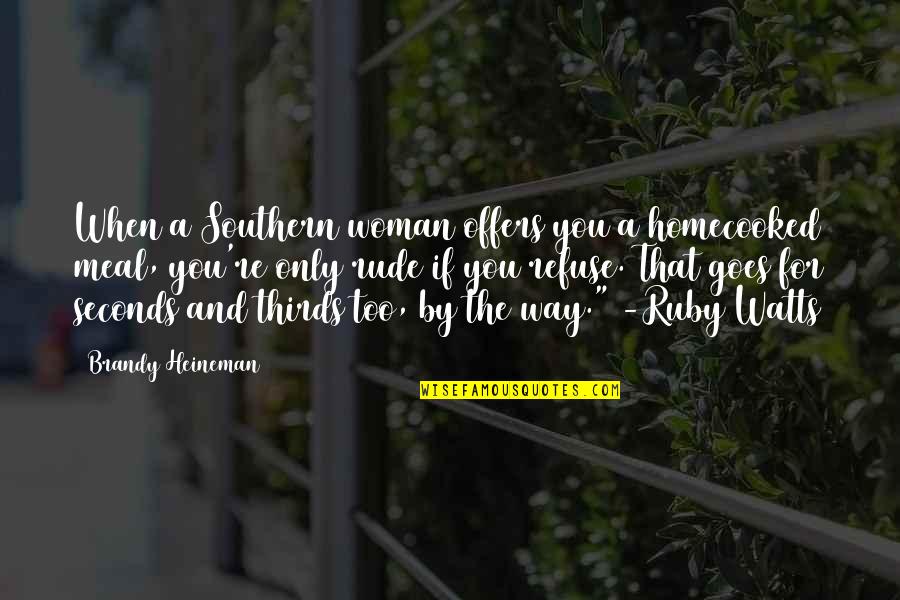 Rita Mcgrath Quotes By Brandy Heineman: When a Southern woman offers you a homecooked