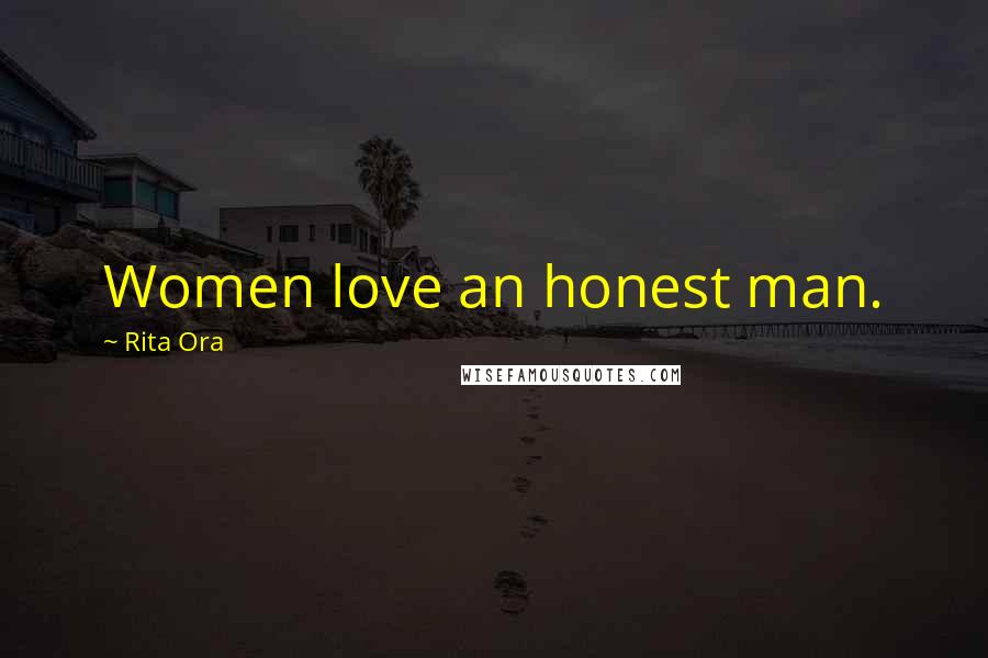 Rita Ora quotes: Women love an honest man.