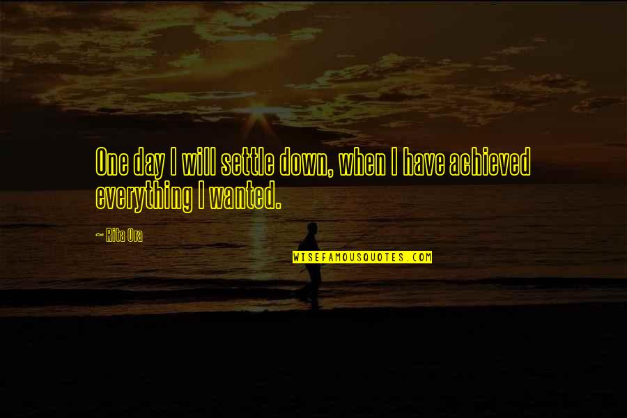 Rita Ora Quotes By Rita Ora: One day I will settle down, when I