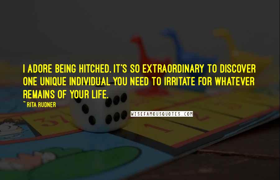 Rita Rudner quotes: I adore being hitched. It's so extraordinary to discover one unique individual you need to irritate for whatever remains of your life. Rita Rudner quotes: I adore being hitched. It's so extraordinary to discover one unique individual you need to irritate for whatever remains of your life.