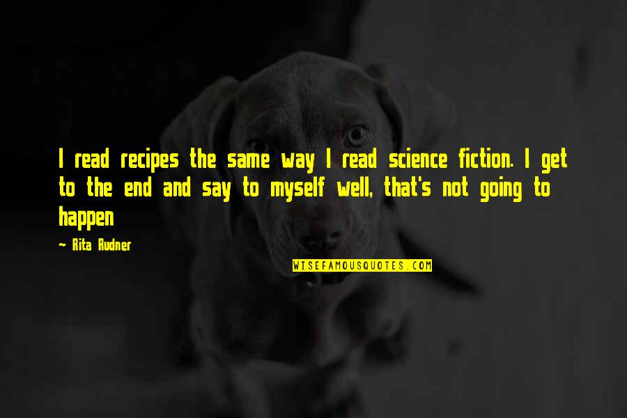 Rita Rudner Quotes By Rita Rudner: I read recipes the same way I read