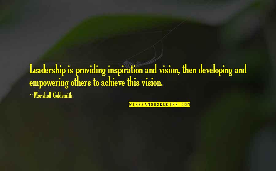 Rita Vrataski Quotes By Marshall Goldsmith: Leadership is providing inspiration and vision, then developing Rita Vrataski Quotes By Marshall Goldsmith: Leadership is providing inspiration and vision, then developing