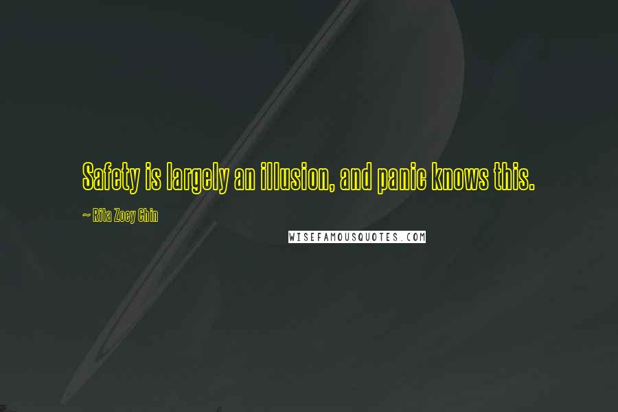 Rita Zoey Chin quotes: Safety is largely an illusion, and panic knows this.