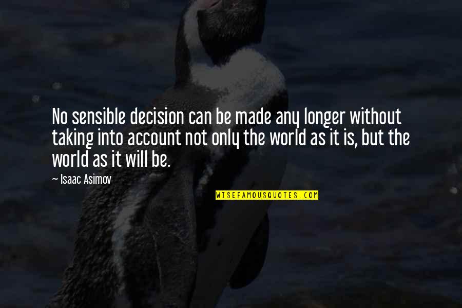 Ritadarion Quotes By Isaac Asimov: No sensible decision can be made any longer