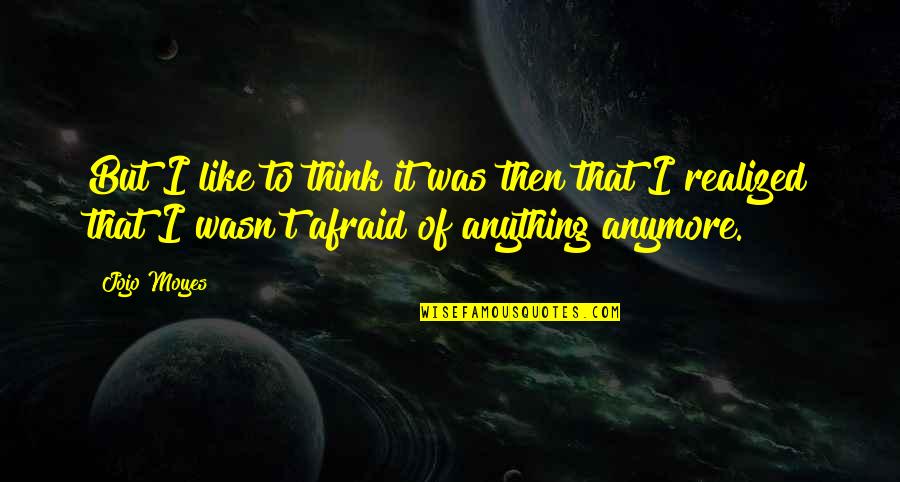 Ritalin For Adults Quotes By Jojo Moyes: But I like to think it was then Ritalin For Adults Quotes By Jojo Moyes: But I like to think it was then