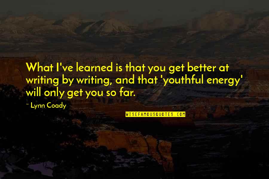 Ritalin For Adults Quotes By Lynn Coady: What I've learned is that you get better Ritalin For Adults Quotes By Lynn Coady: What I've learned is that you get better