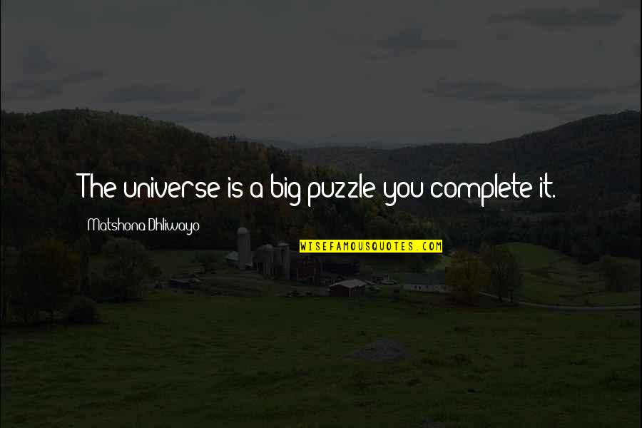 Ritalins Quotes By Matshona Dhliwayo: The universe is a big puzzle;you complete it.