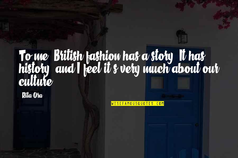 Rita's Quotes By Rita Ora: To me, British fashion has a story. It