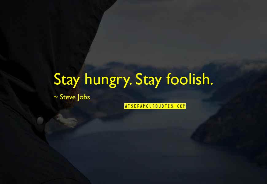Ritchen School Quotes By Steve Jobs: Stay hungry. Stay foolish.