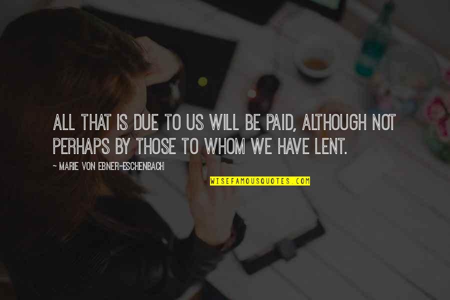 Ritchie Valens Quotes By Marie Von Ebner-Eschenbach: All that is due to us will be Ritchie Valens Quotes By Marie Von Ebner-Eschenbach: All that is due to us will be