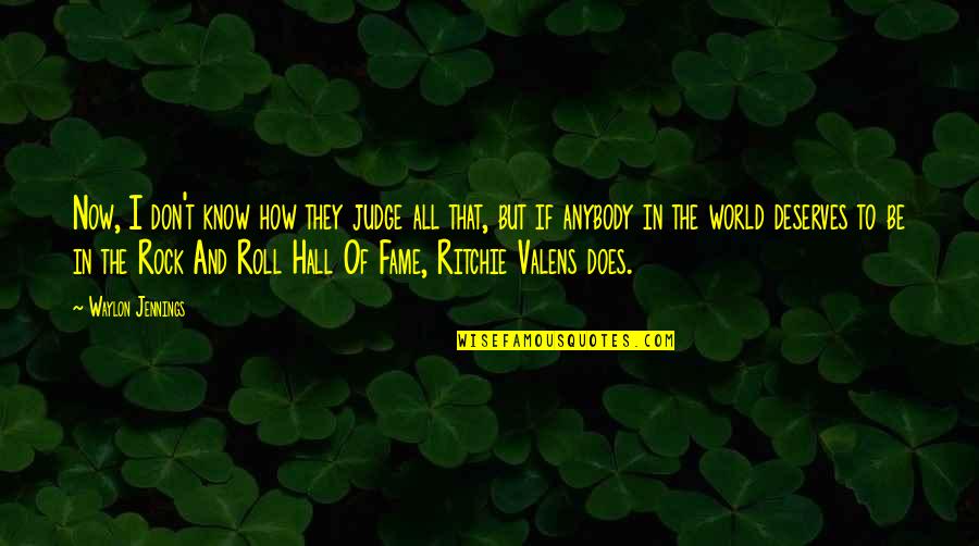 Ritchie Valens Quotes By Waylon Jennings: Now, I don't know how they judge all Ritchie Valens Quotes By Waylon Jennings: Now, I don't know how they judge all