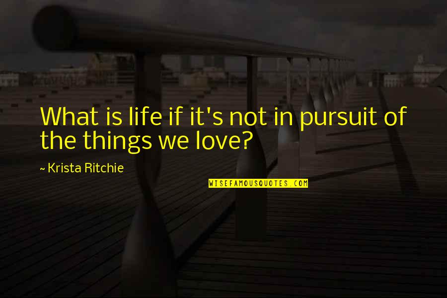 Ritchie's Quotes By Krista Ritchie: What is life if it's not in pursuit