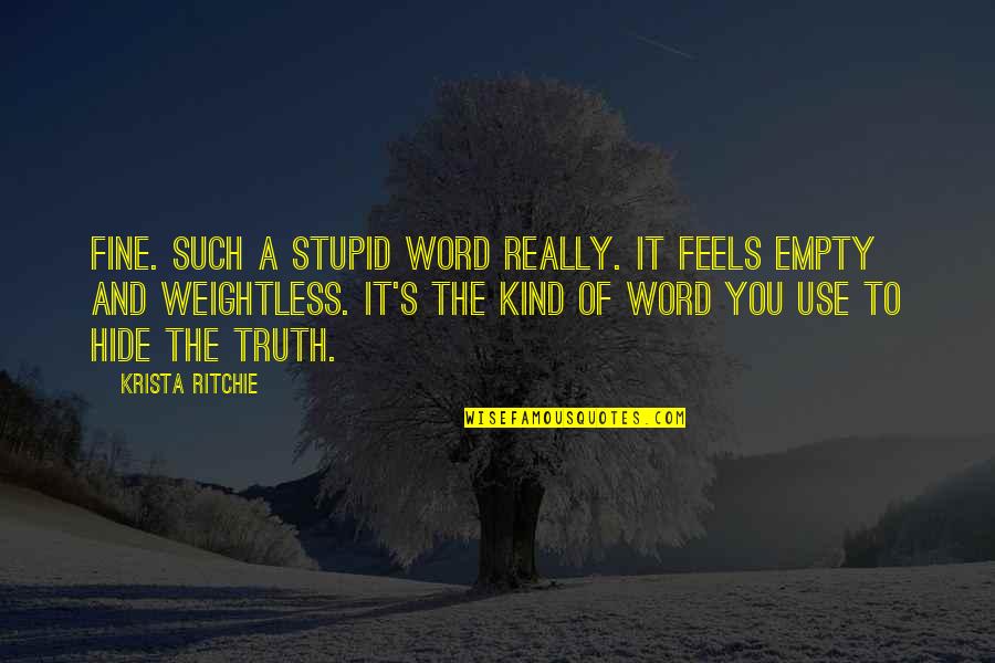 Ritchie's Quotes By Krista Ritchie: Fine. Such a stupid word really. It feels