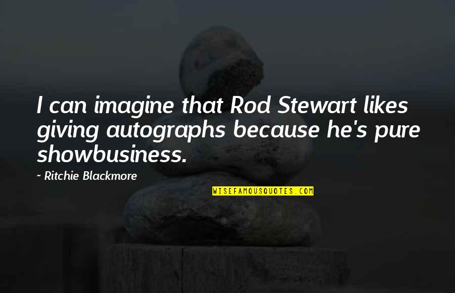 Ritchie's Quotes By Ritchie Blackmore: I can imagine that Rod Stewart likes giving