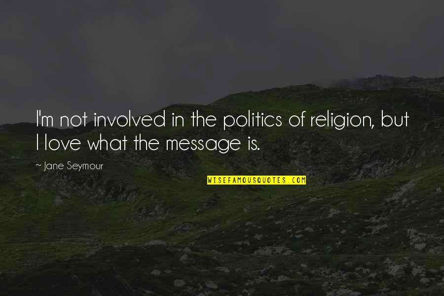 Ritchies Sporting Quotes By Jane Seymour: I'm not involved in the politics of religion,